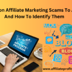 Common Affiliate Marketing Scams To Avoid And How To Identify Them