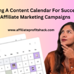 Creating A Content Calendar For Successful Affiliate Marketing Campaigns