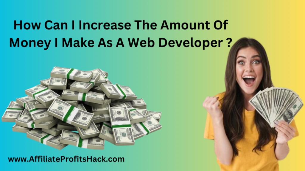 How Can I Increase The Amount Of Money I Make As A Web Developer