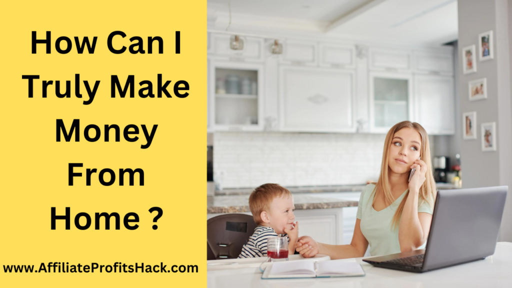 How Can I Truly Make Money From Home ?