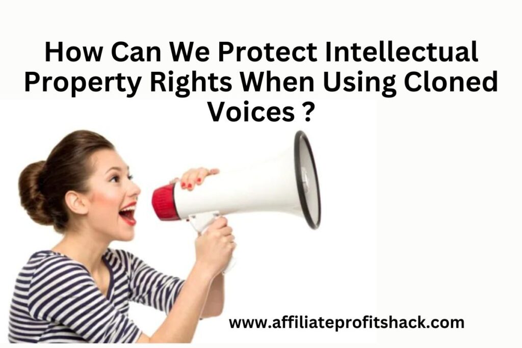 How Can We Protect Intellectual Property Rights When Using Cloned Voices