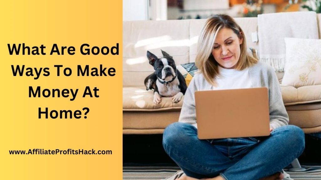 What Are Good Ways To Make Money At Home?