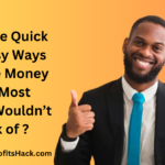 What Are Quick And Easy Ways To Make Money That Most People Wouldn’t Think of ?