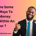 What Are Some Quick Ways To Earn Money Online Within An Hour ?