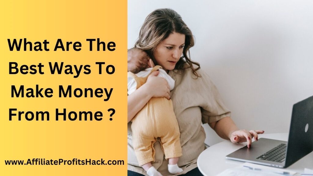 What Are The Best Ways To Make Money From Home ?