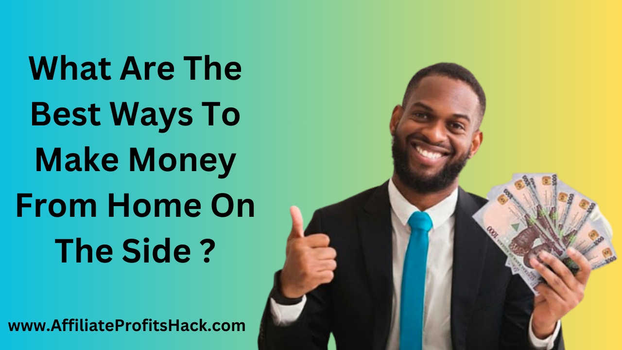 What Are The Best Ways To Make Money From Home On The Side?