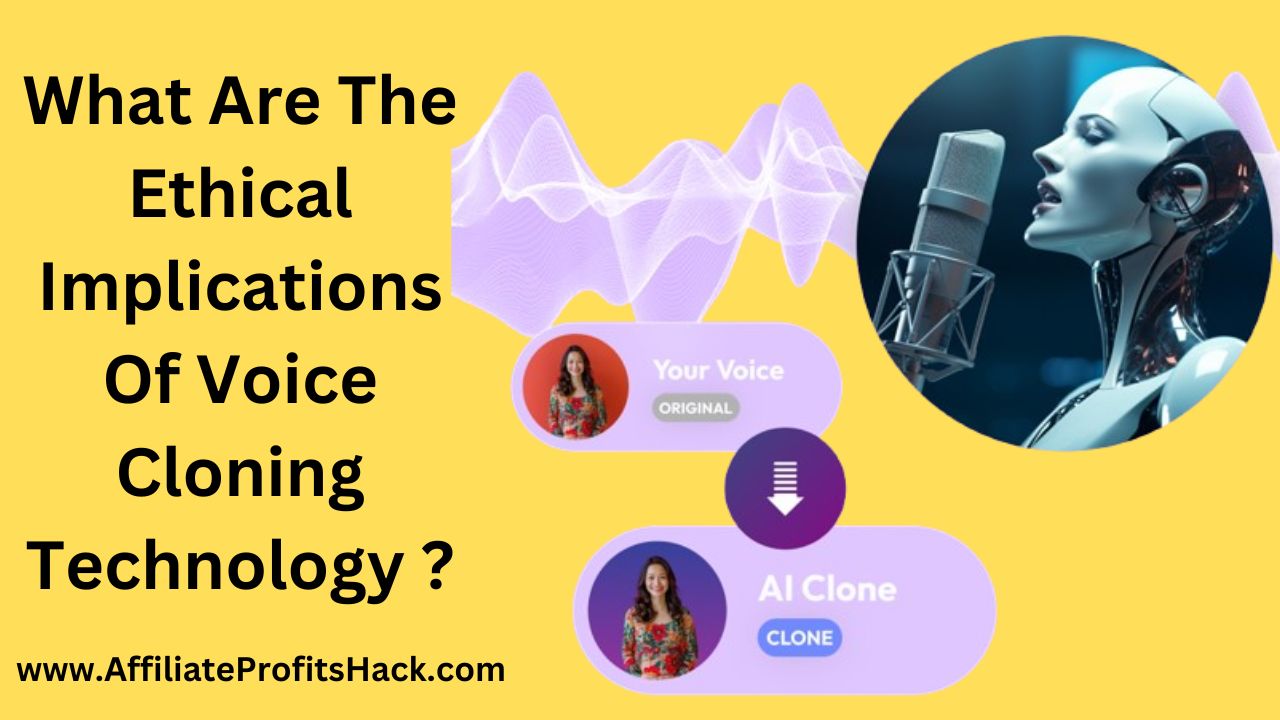 What Are The Ethical Implications Of Voice Cloning Technology ?