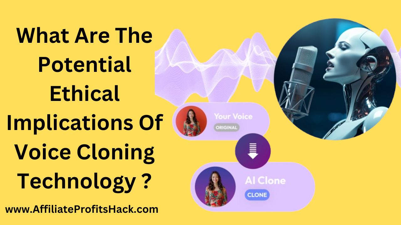 What Are The Potential Ethical Implications Of Voice Cloning Technology ?