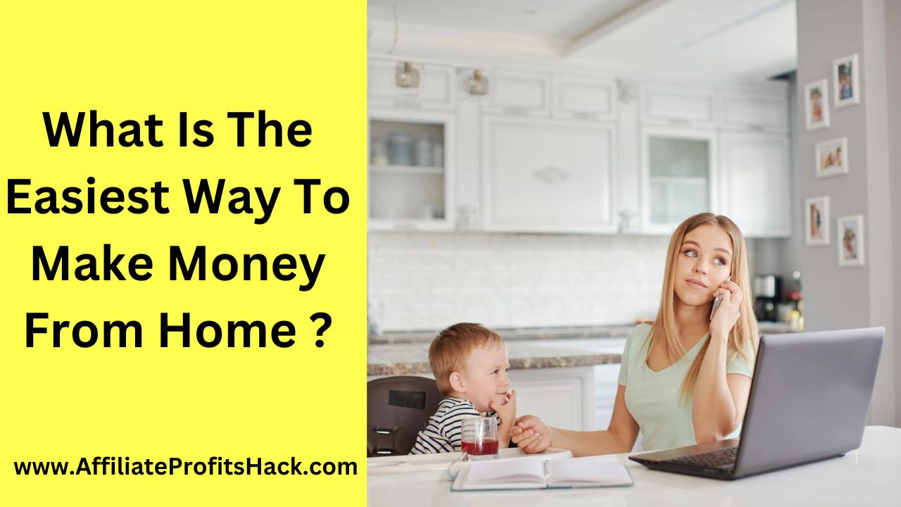 What Is The Easiest Way To Make Money From Home ?