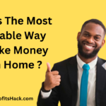 What Is The Most Profitable Way To Make Money From Home ?