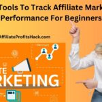 Free Tools To Track Affiliate Marketing Performance For Beginners