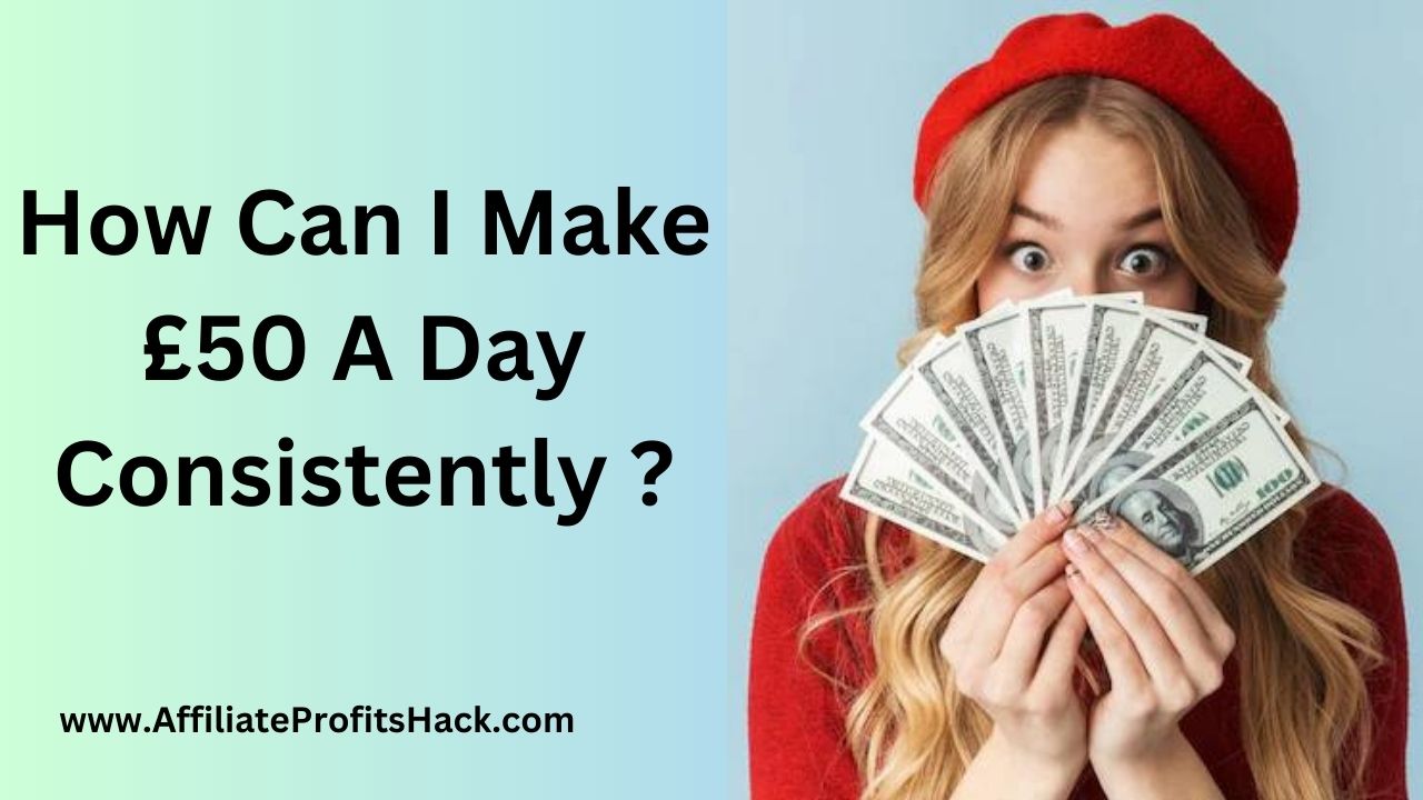 How Can I Make £50 A Day Consistently