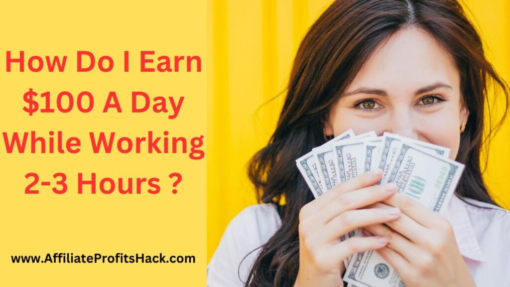 How Do I Earn $100 A Day While Working 2-3 Hours