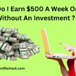 How Do I Earn $500 A Week Online Without An Investment ?