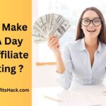 How To Make $100 A Day From Affiliate Marketing ?