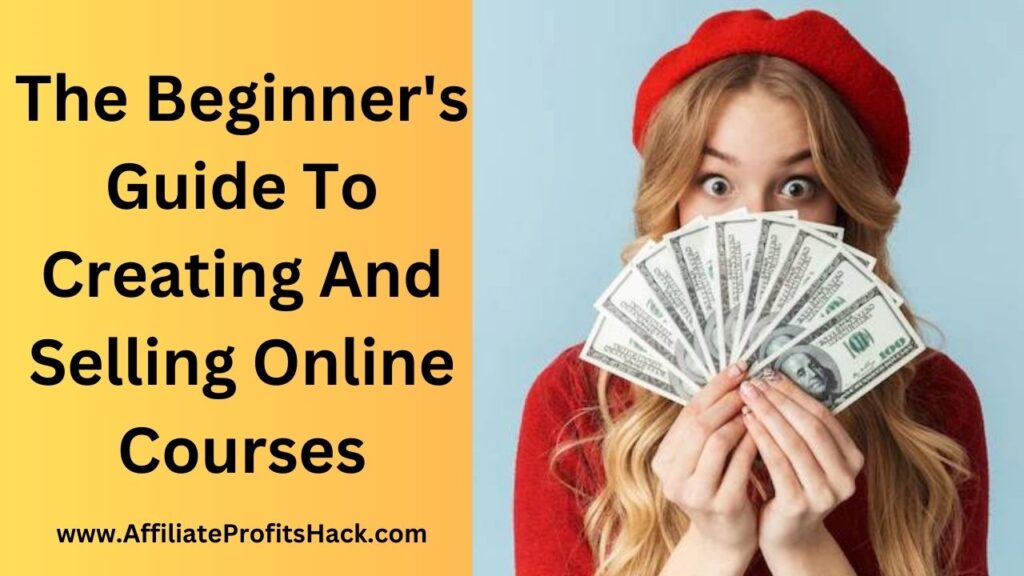 The Beginner's Guide To Creating And Selling Online Courses