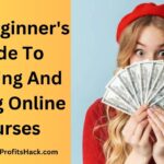 The Beginner's Guide To Creating And Selling Online Courses