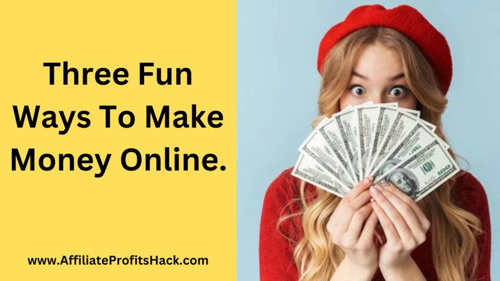 Three Fun Ways To Make Money Online