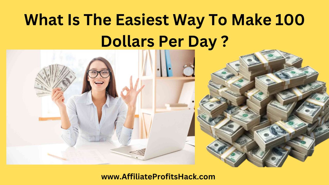 What Is The Easiest Way To Make 100 Dollars Per Day